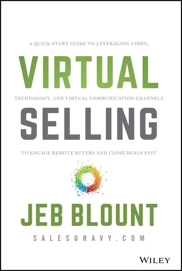 Virtual selling - a quick-start guide to leveraging video based technology to engage remote buyers and close deals fast Ebook